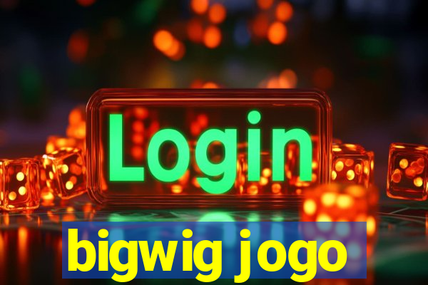 bigwig jogo